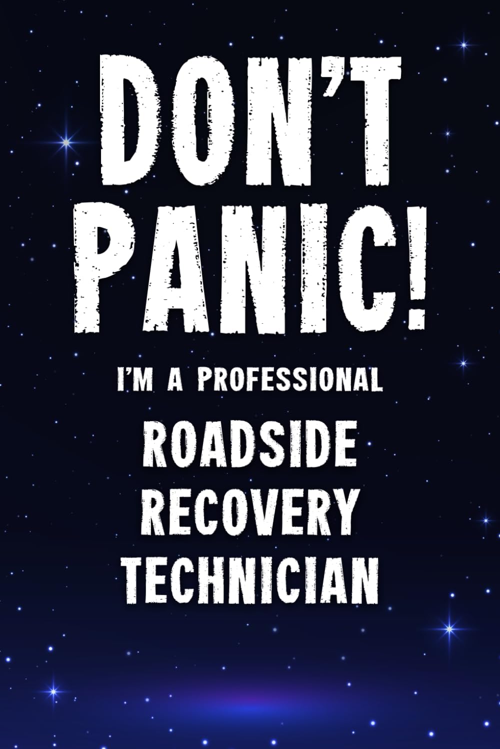 Don't Panic! I'm A Professional Roadside Recovery Technician: Customized 100 Page Lined Notebook Journal Gift For A Roadside Recovery Technician : ... Than A Throw Away Greeting Or Birthday Card.