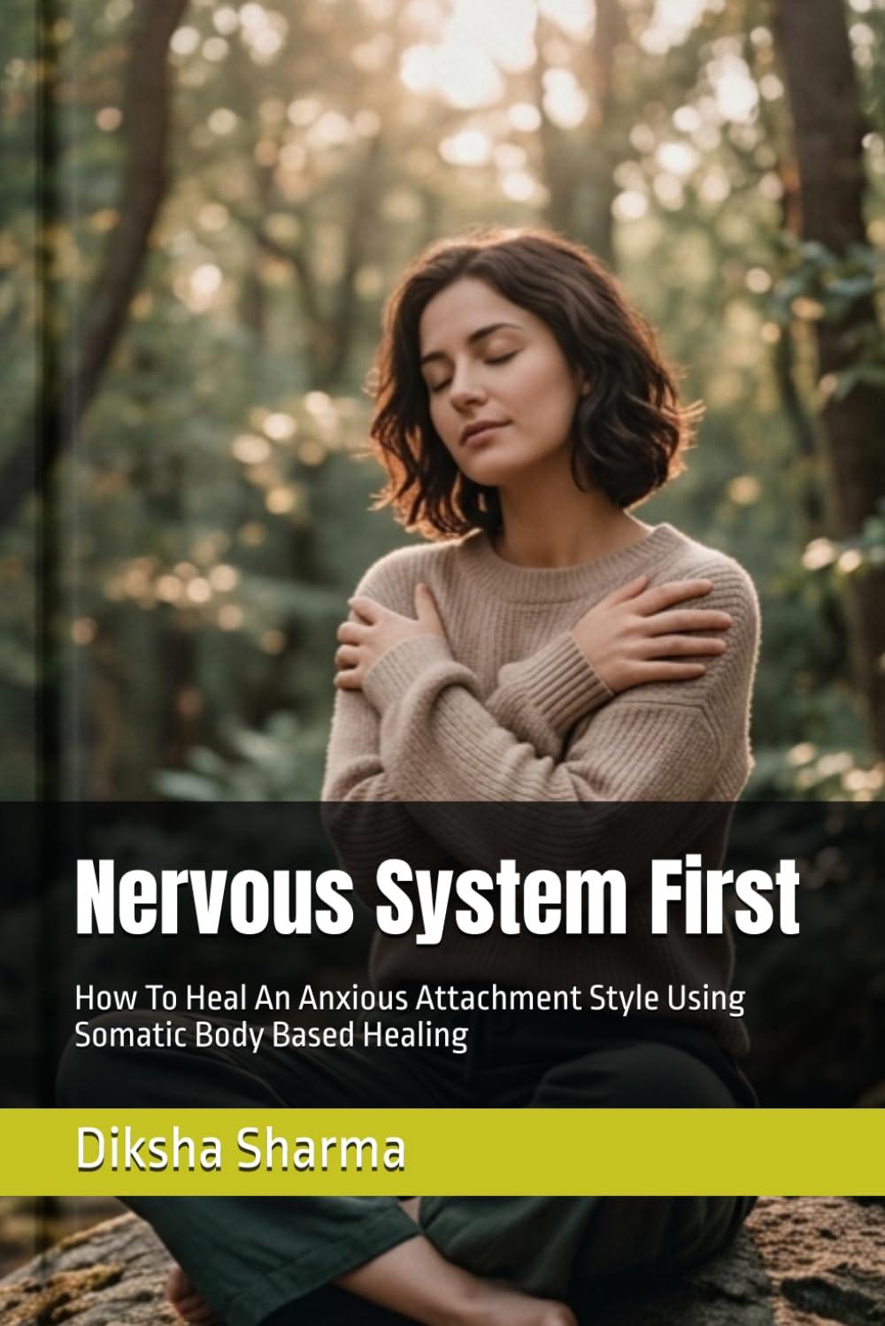 Nervous System First: How To Heal An Anxious Attachment Style Using Somatic Body Based Healing (How to Heal Anxious Attachment and Overcome Anxiety)