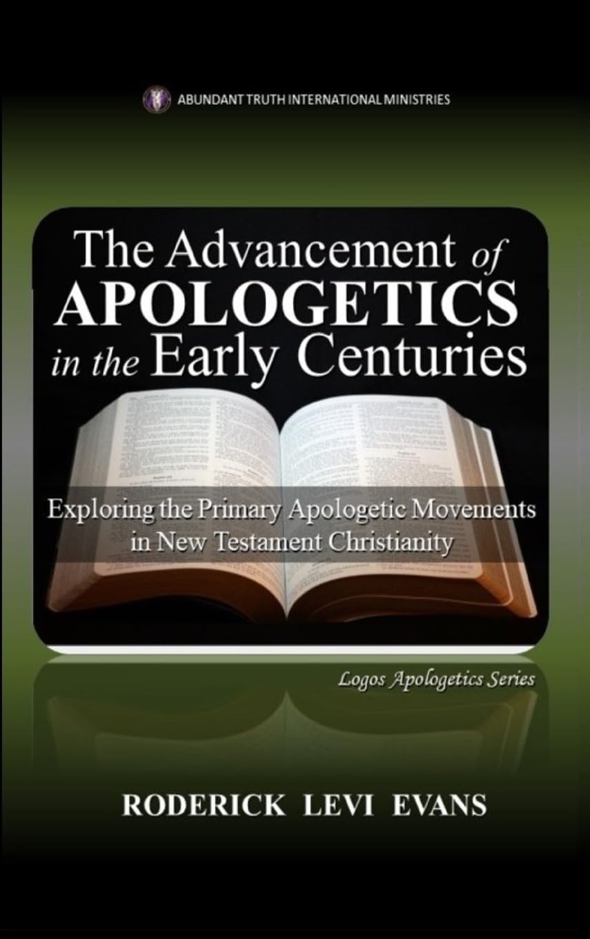 The Advancement of Apologetics in the Early Centuries: Exploring the Primary Apologetic Movements in New Testament Christianity: 3 (Logos Apologetics)
