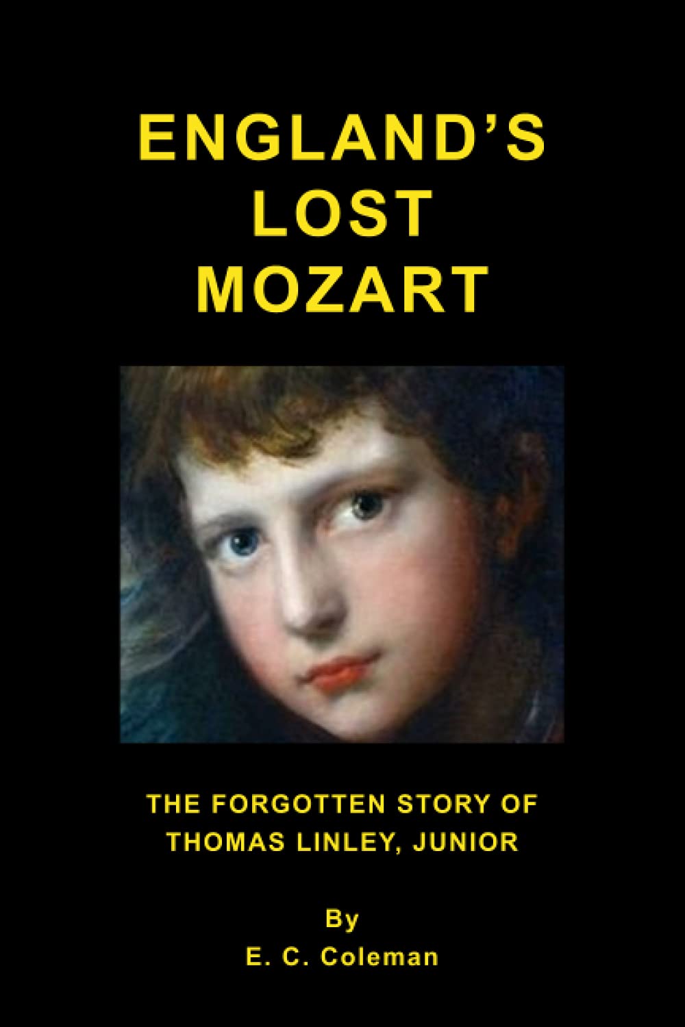 England's Lost Mozart.: The Forgotten Story of Thomas Linley, Junior.