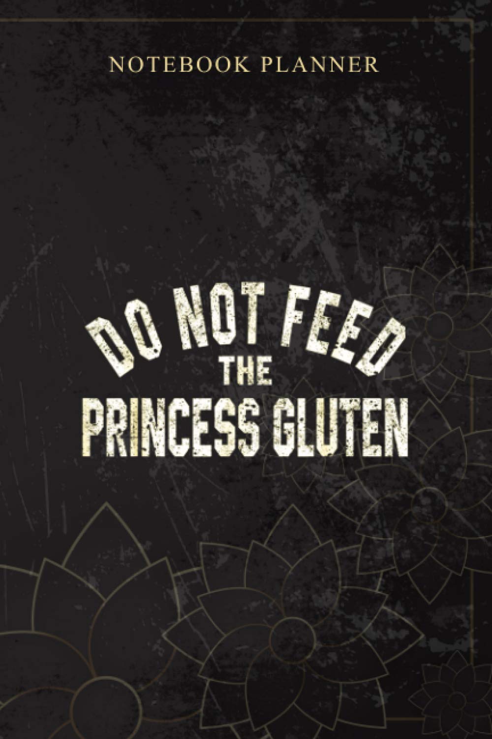 Notebook Planner Do Not Feed The Princess Gluten Allergy Gluten Free: Personal, Book, Bill, Planning, Money, 6x9 inch, Daily Journal, 114 Pages