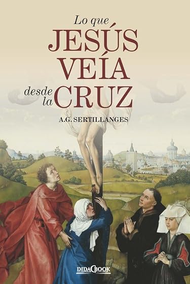 Lo que Jesús veía desde la Cruz