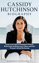 CASSIDY HUTCHINSON BIOGRAPHY: From Loyal Aide to Outspoken Witness, Reflections on Democracy, Chaos, and One Woman’s Moral Reckoning