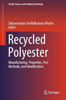 Recycled Polyester: Manufacturing, Properties, Test Methods, and Identification (Textile Science and Clothing Technology)