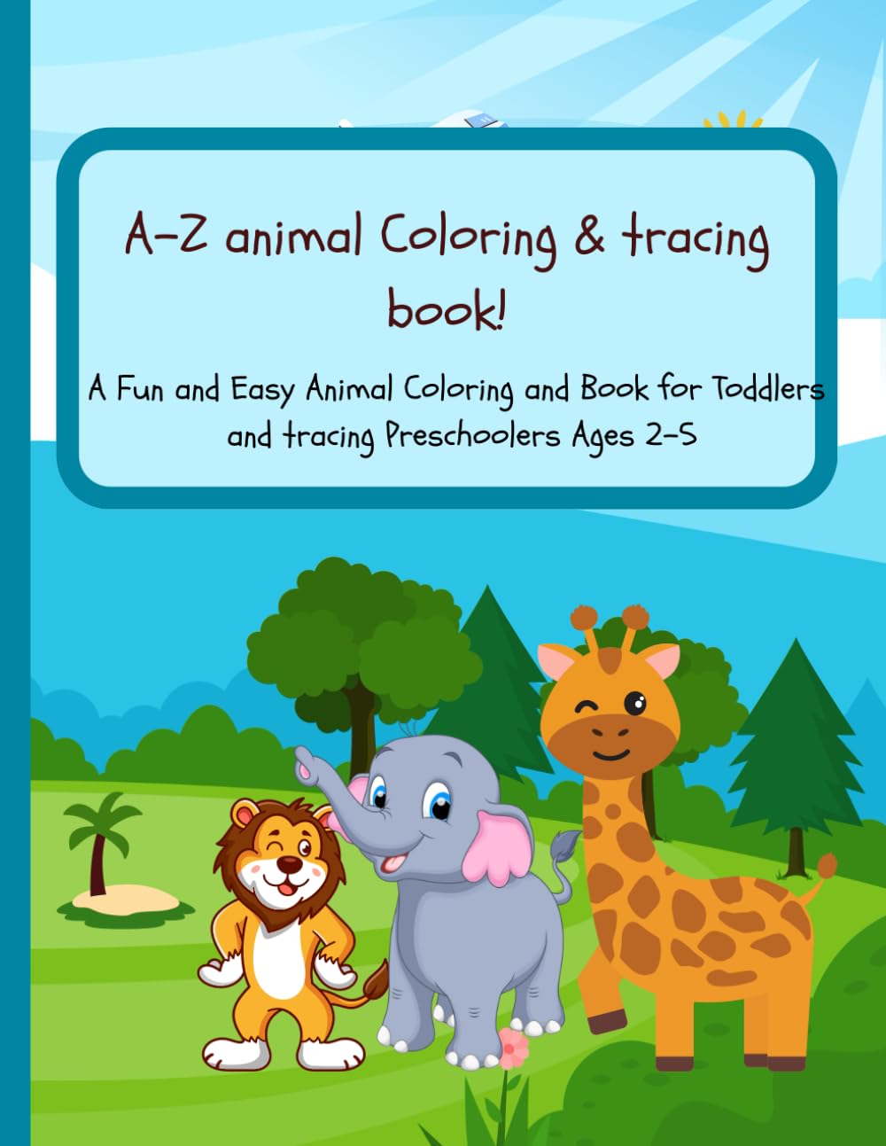 A-Z animal Coloring & tracing book!: A Fun and Easy Animal Coloring and Book for Toddlers and tracing Preschoolers Ages 2-5