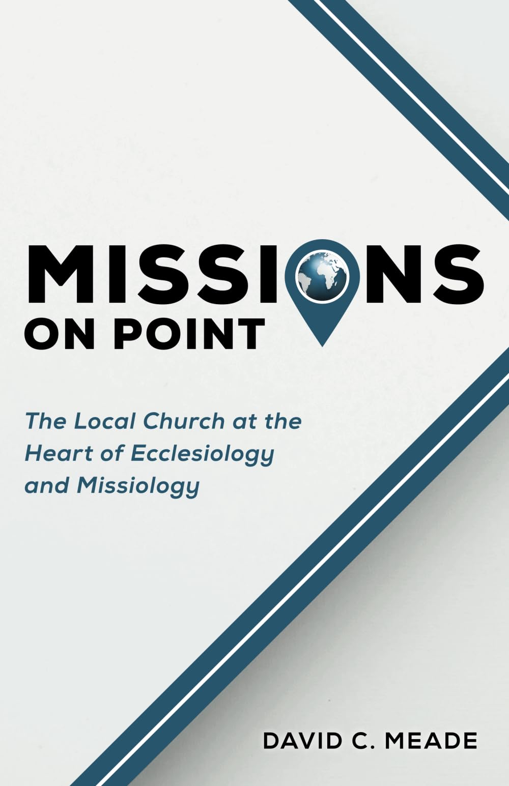 Missions on Point: The Local Church at the Heart of Ecclesiology and Missiology