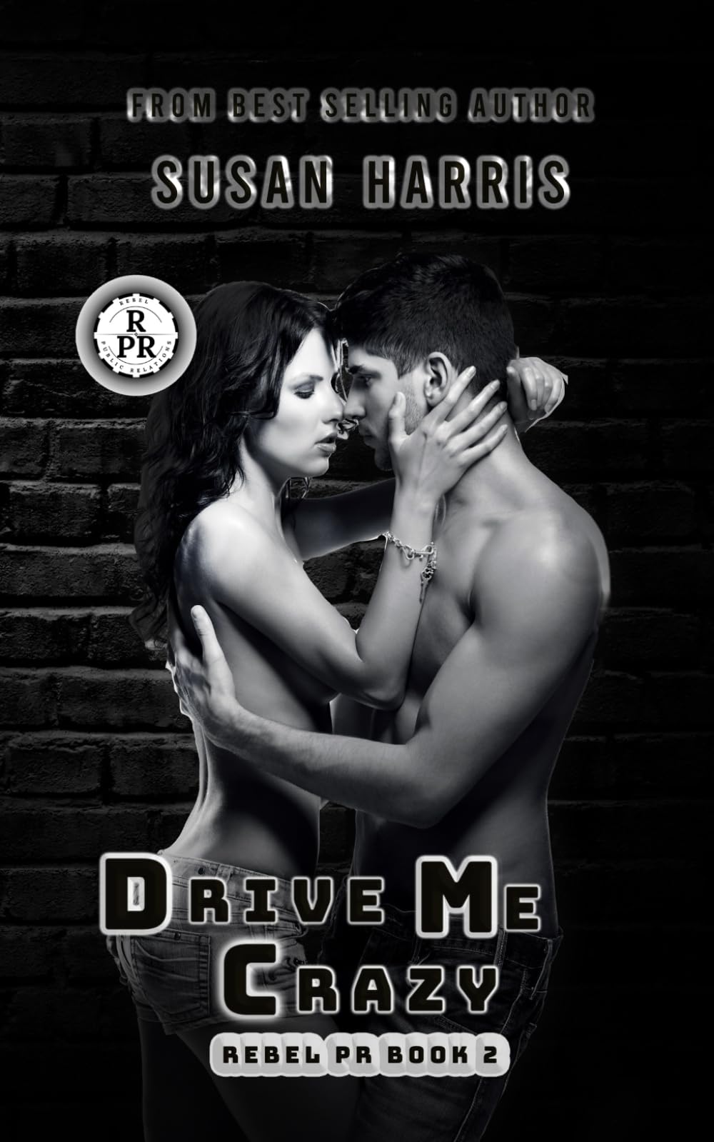 Drive Me Crazy: Rebel P.R. Book 2 (The Rebel County Universe)