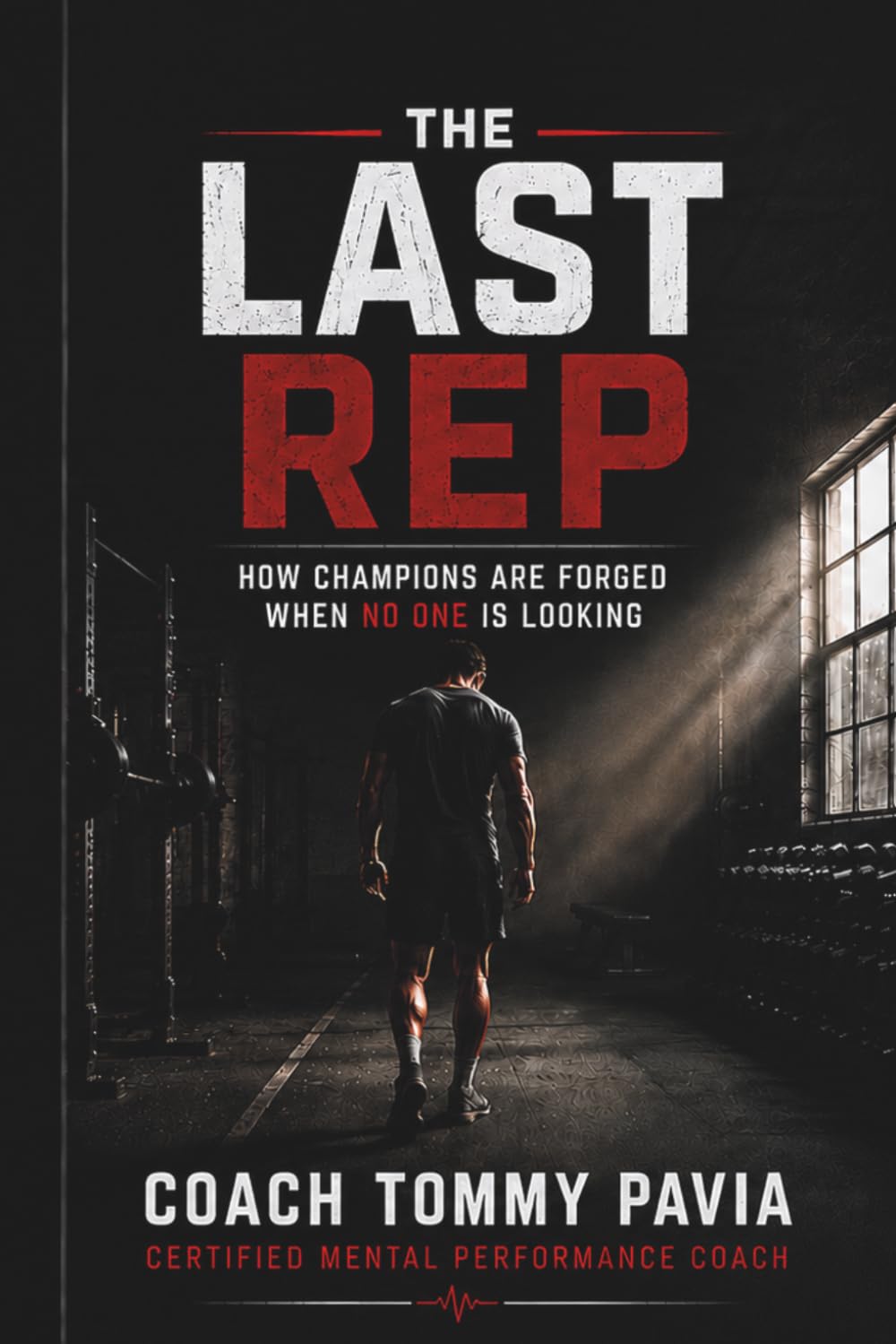 The Last Rep: How Champions are Forged When No One is Looking