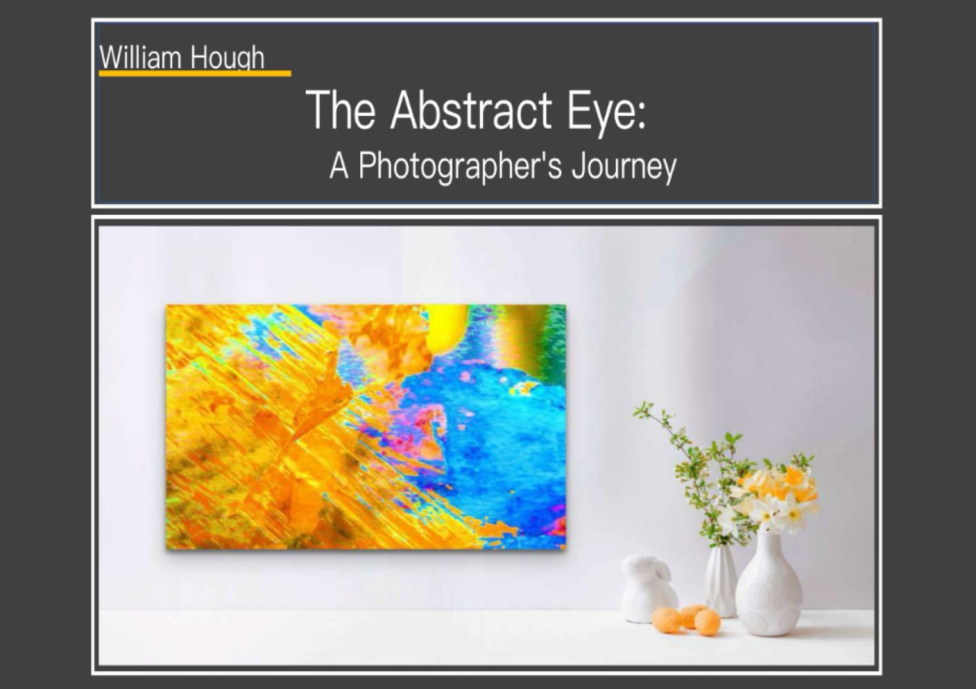 The Abstract Eye: A Photographer's Journey