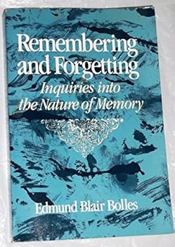 Remembering and Forgetting: An Inquiry into the Nature of Memory by Edmund Blair Bolles (1988-01-23)