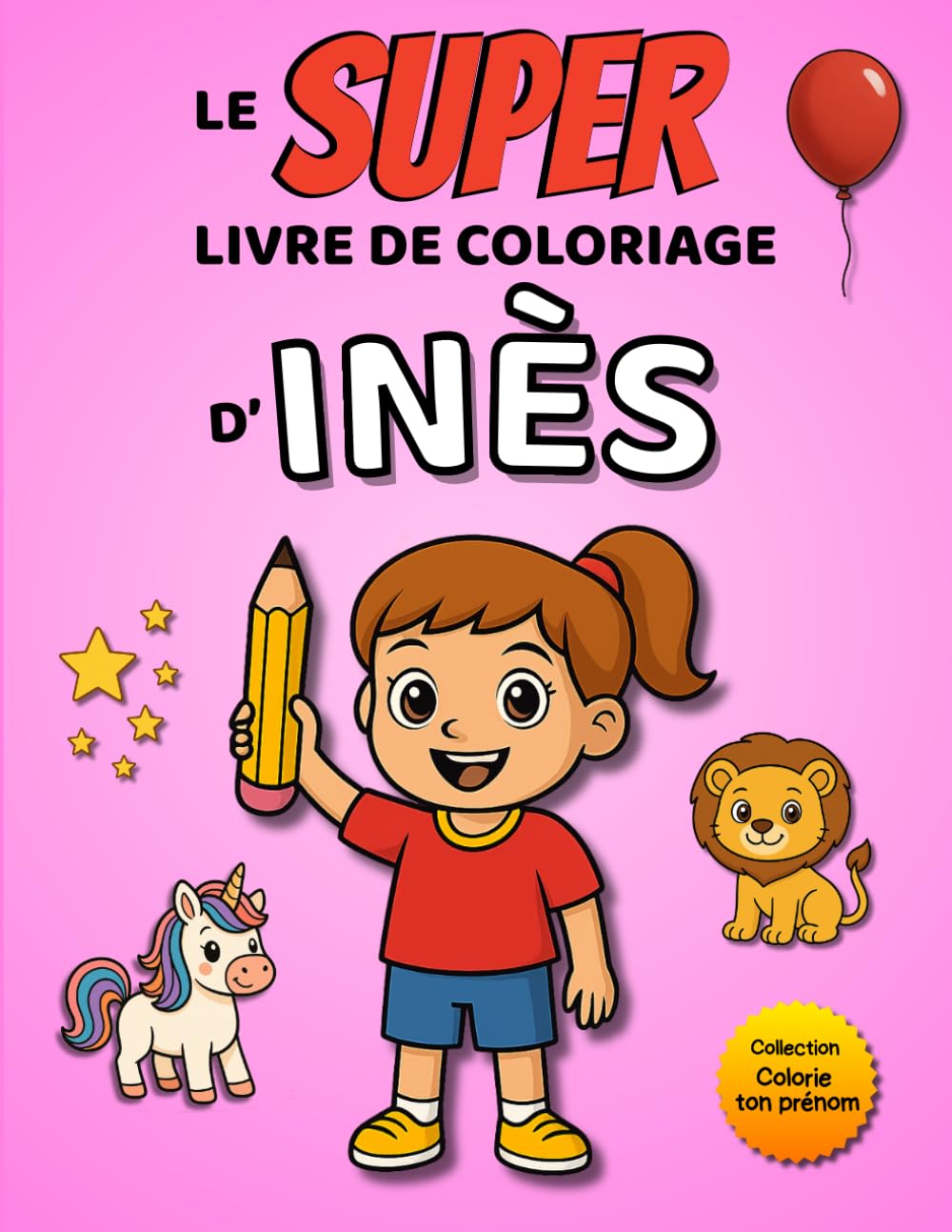 Le SUPER livre de coloriage d'Inès: 30 pages à colorier - Collection Colorie ton prénom