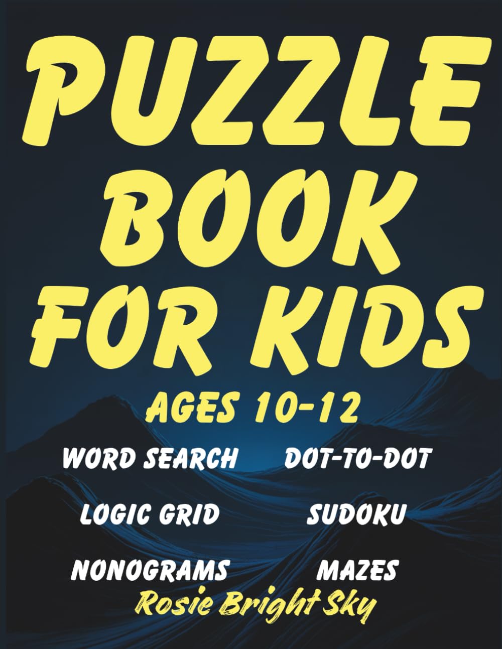 Puzzle Book for Kids Ages 10-12: Boost Critical Thinking & Logic Skills with Word Search, Dot-to-Dot, Logic Grid, Sudoku, Nonograms, and Mazes