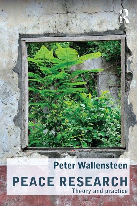 Peace Research: Theory and Practice (Routledge Studies in Peace and Conflict Resolution)