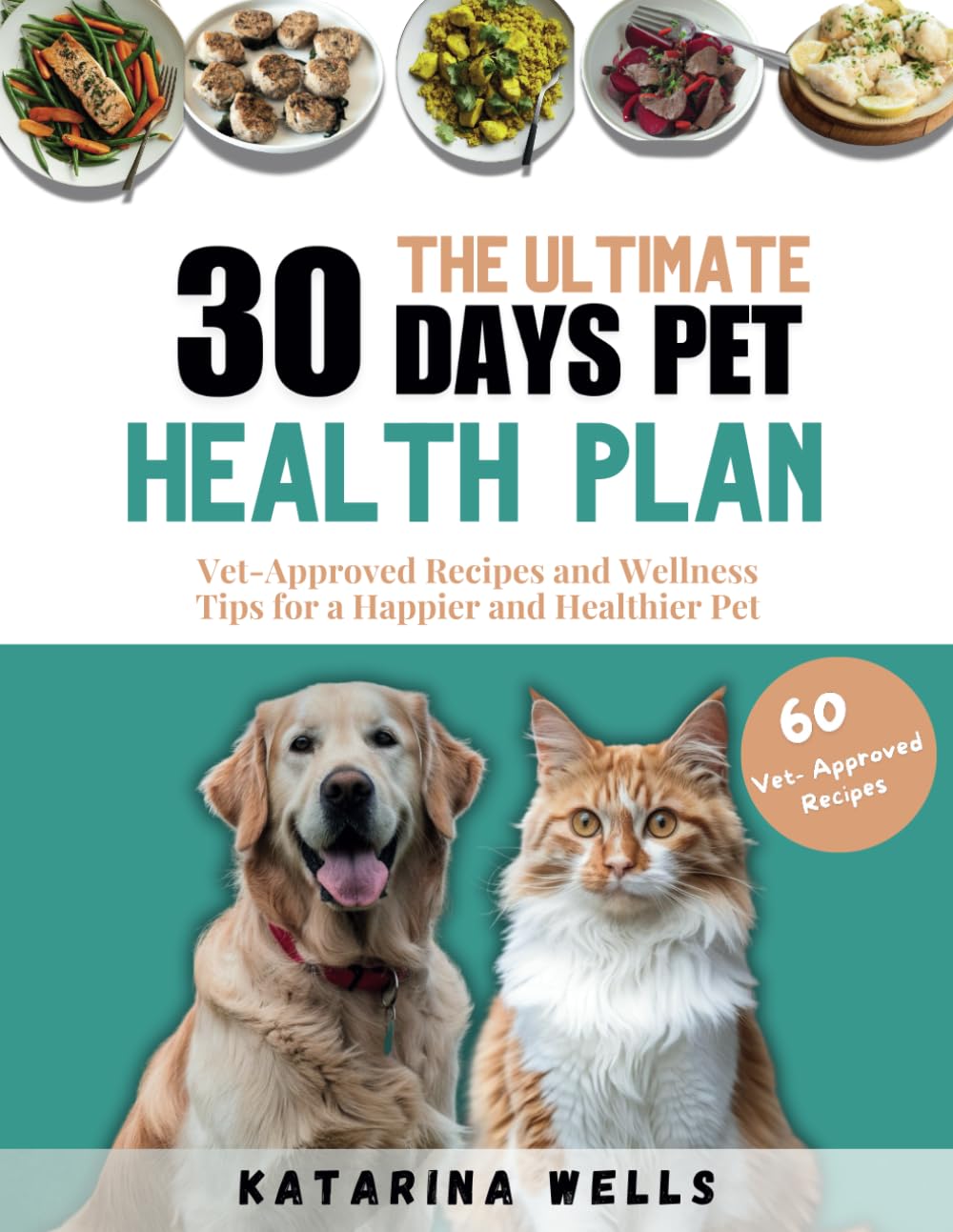 The Ultimate 30-Days Pet Health Plan: Vet-Approved Recipes and Wellness Tips for a Happier and Healthier Pet