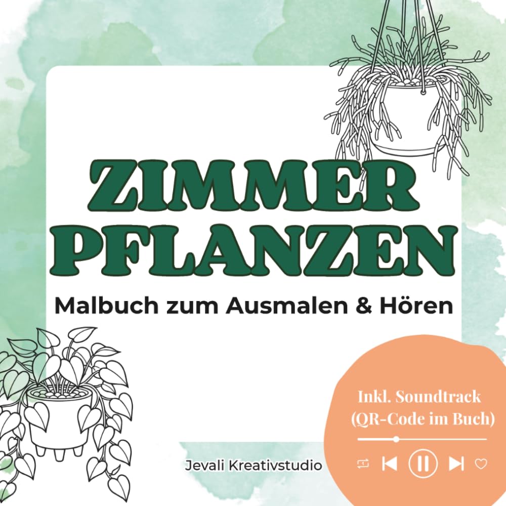 Zimmer Pflanzen: Malbuch mit Playlist zum Ausmalen, Hören und Entspannen