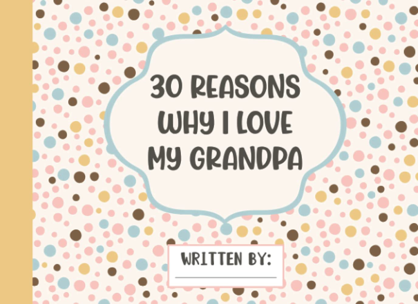 30 Reasons Why I Love My Grandpa: Fill In The Blank Book With Prompts For Kids Personalized Gifts for Father's Day Or Grandfather Birthday From Kids