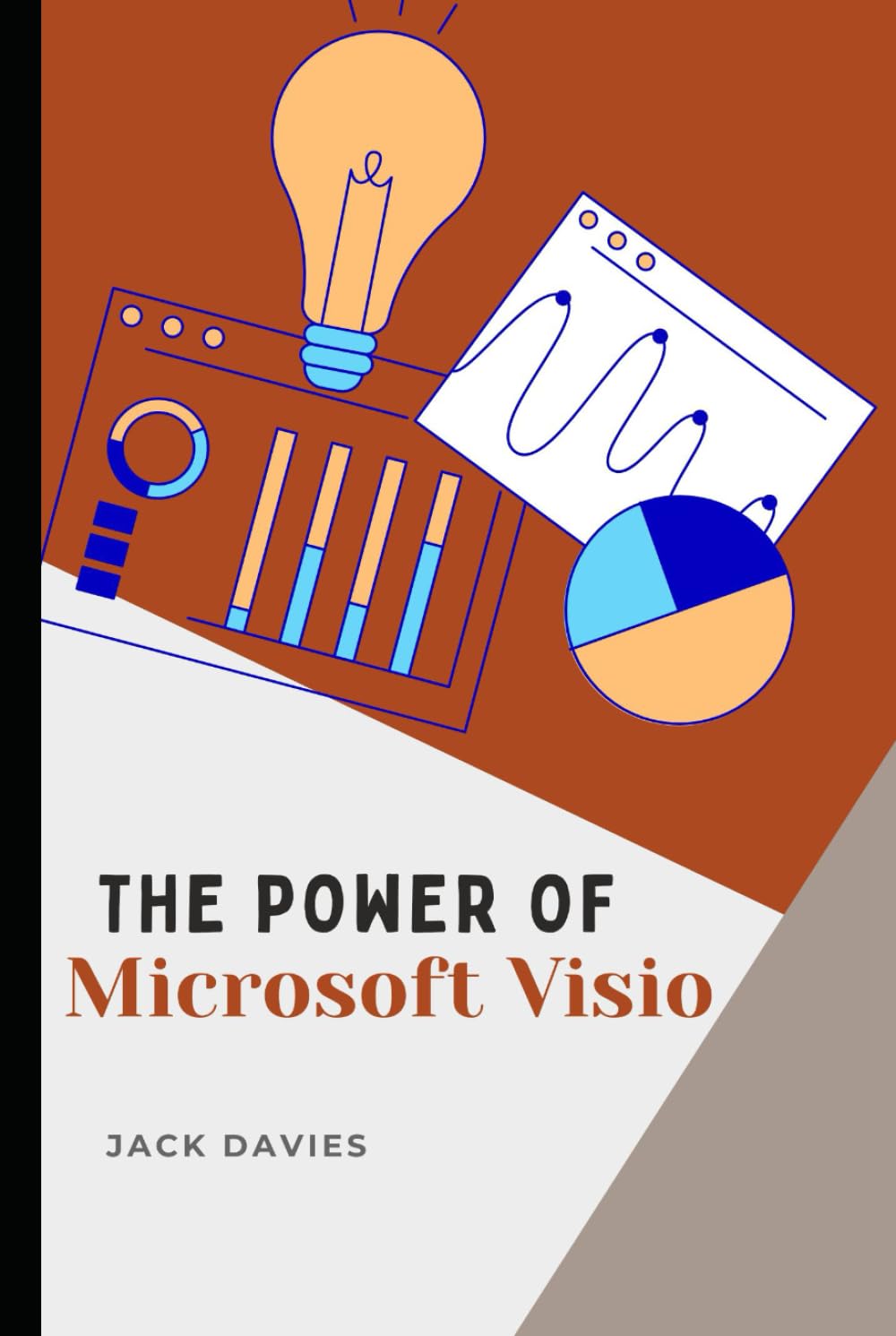 The Power of Microsoft Visio: A Step-by-Step Guide to Creating Flowcharts, Org Charts, and Process Maps for Business and IT