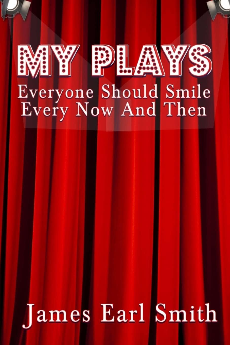 My Plays: Every One Should Smile Every Now And Then