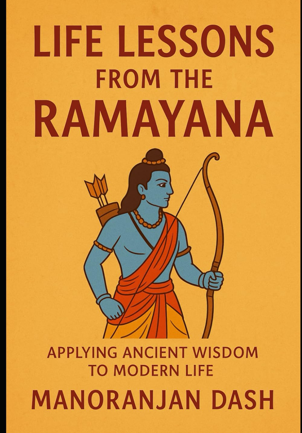 LIFE LESSONS FROM THE RAMAYANA: APPLYING ANCIENT WISDOM TO MODERN LIFE