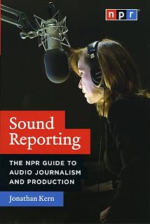 Sound Reporting: NPR Guide to Audio Journalism & Production by Jonathan Kern - Podcasting & Radio Mastery