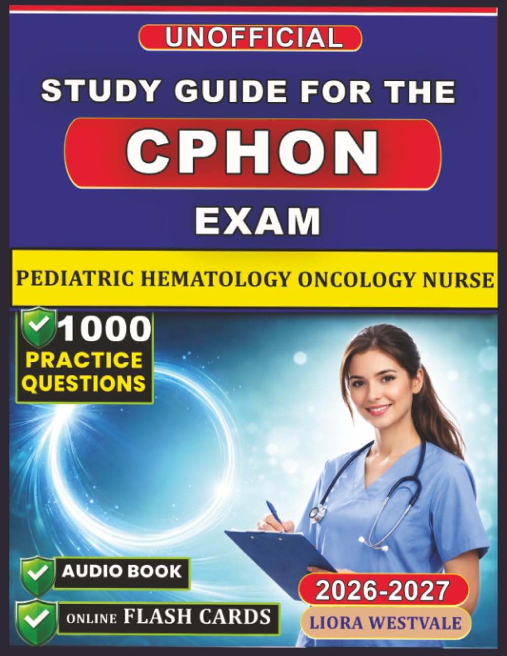 Unofficial Study Guide for the CPHON Exam: 1000 Practice Questions and Detailed Rationales for the Certified Pediatric Hematology Oncology Nurse Certification to Advance Your Clinical Proficiency