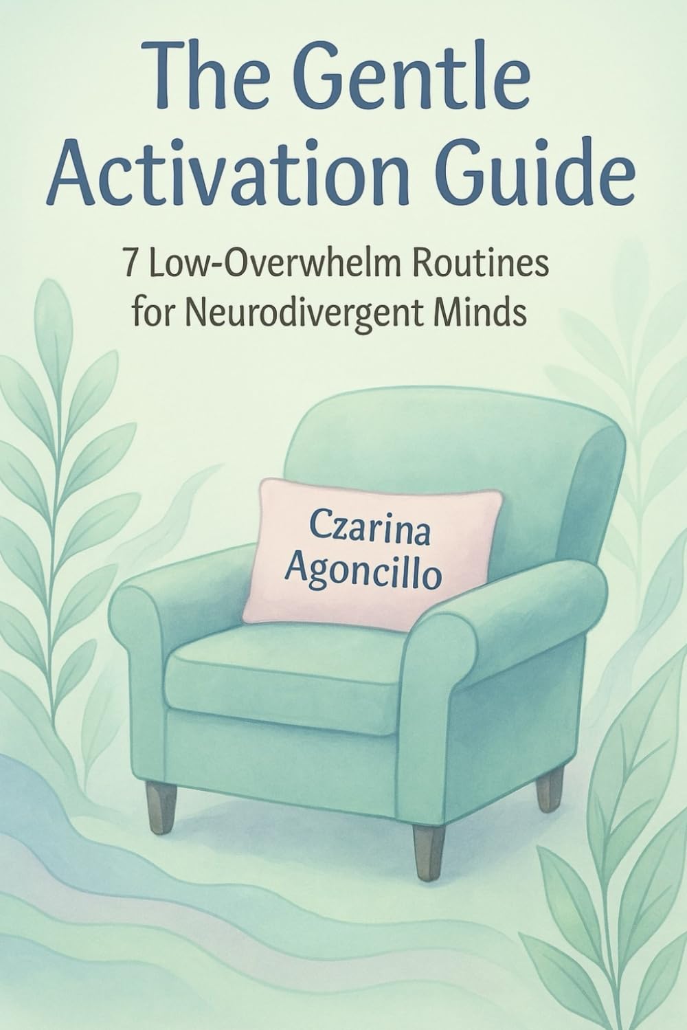 The Gentle Activation Guide: 7 Low-Overwhelm Routines for Neurodivergent Minds