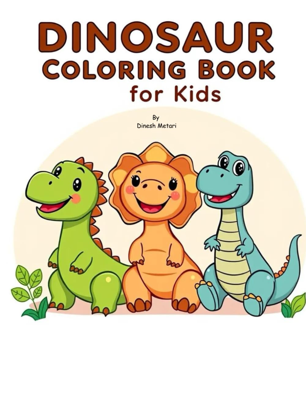 Dinosaur Coloring Book for Kids: Cute and Fun Dinosaurs for Toddlers, Preschoolers, and Ages 3–7