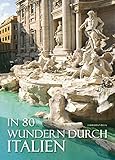 In 80 Wundern durch Italien: Bildband mit spektakulären Fotografien der 80 größten Attraktionen Italiens. Meere, Berge, Seen, Vulkane, Burgen, Paläste, Kirchen einzigartige Geschichte - Fabrizia Villa