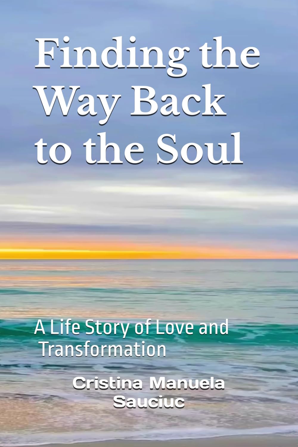 Finding the Way Back to the Soul: A Life Story of Love and Transformation