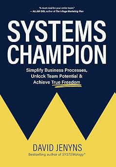 Systems Champion Simplify Business Processes, Unlock Team Potential & Achieve True Freedom