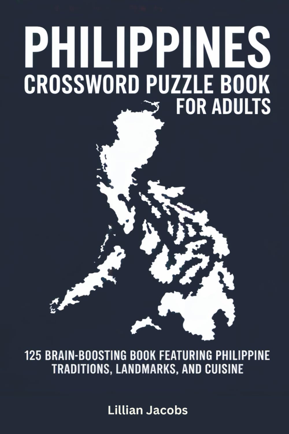 Philippines Crossword Puzzle Book for Adults: 125 Brain-Boosting Puzzle Book Featuring Philippine Traditions, Landmarks, and Cuisine (Crosswords of the World)