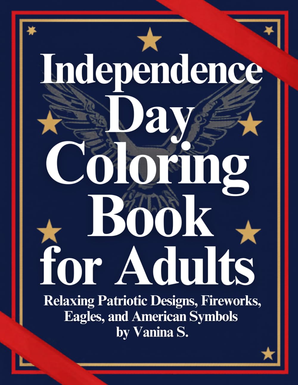Independence Day Coloring Book for Adults: Intricate Patriotic Designs for Relaxation and Stress Relief