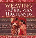 Weaving in the Peruvian Highlands: Dreaming Patterns, Weaving Memories
