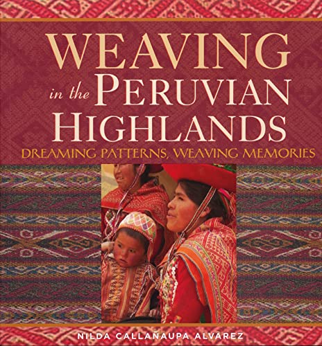 Weaving in the Peruvian Highlands: Dreaming Patterns, Weaving Memories