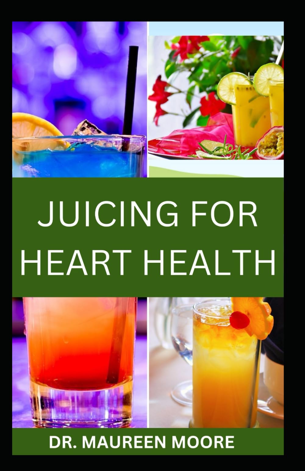 JUICING FOR HEART HEALTH: Nutritional Fruits Juice Recipes To Support And Prevent Healthy Heart