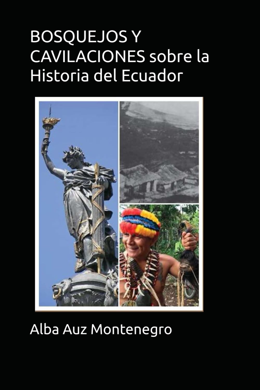 BOSQUEJOS Y CAVILACIONES sobre la Historia del Ecuador: Entre quimeras y realidades