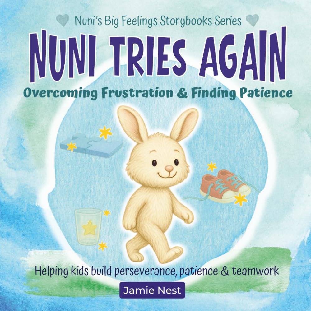 Nuni Tries Again: Overcoming Frustration & Finding Patience: An everyday calm-down picture book that helps children build perseverance, patience, and ... stories (Nuni’s Big Feelings Storybooks)