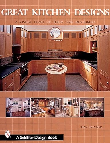 Great Kitchen Designs: A Visual Feast of Ideas and Resources (Schiffer Design Book)