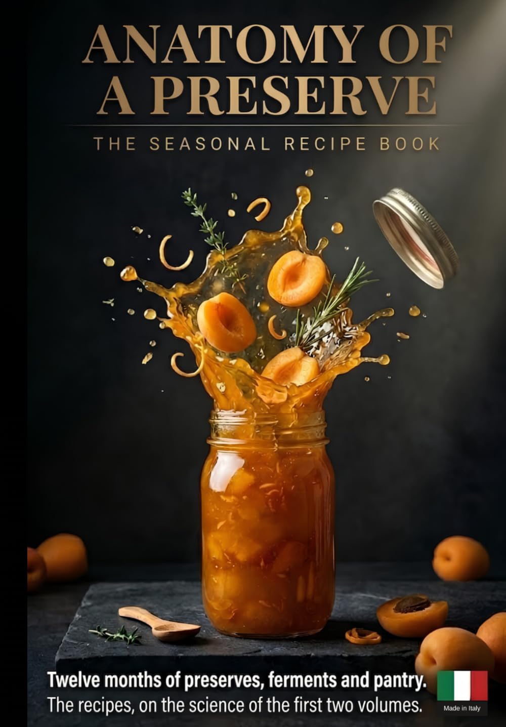 Anatomy of a Preserve: The Seasonal Recipes — Twelve months of preserves, ferments and pantry