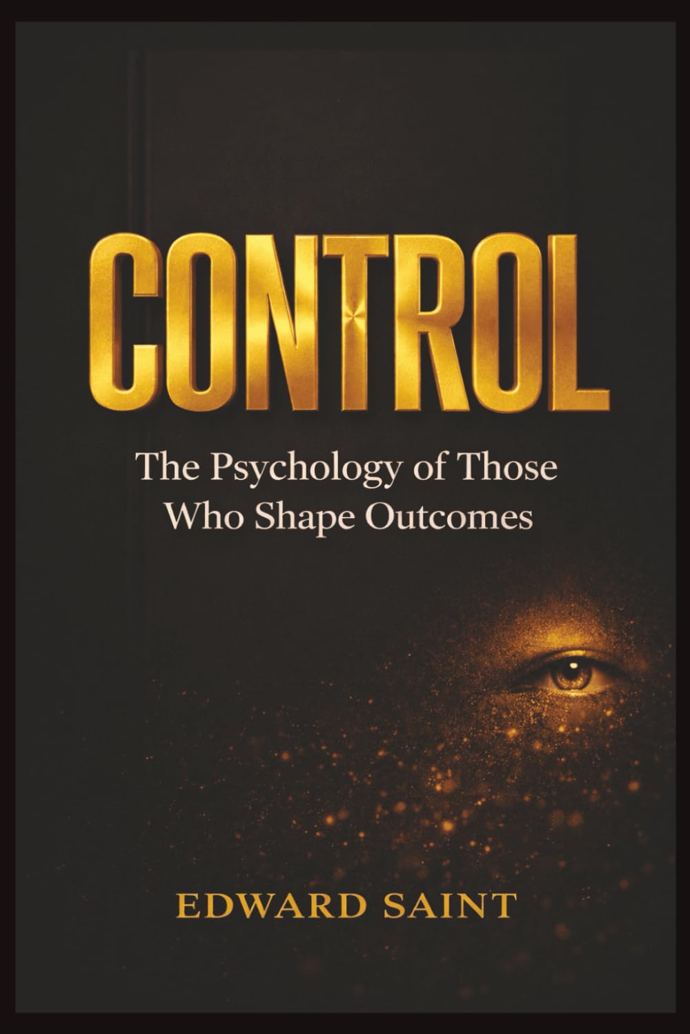 CONTROL: The Psychology of Those Who Shape Outcomes