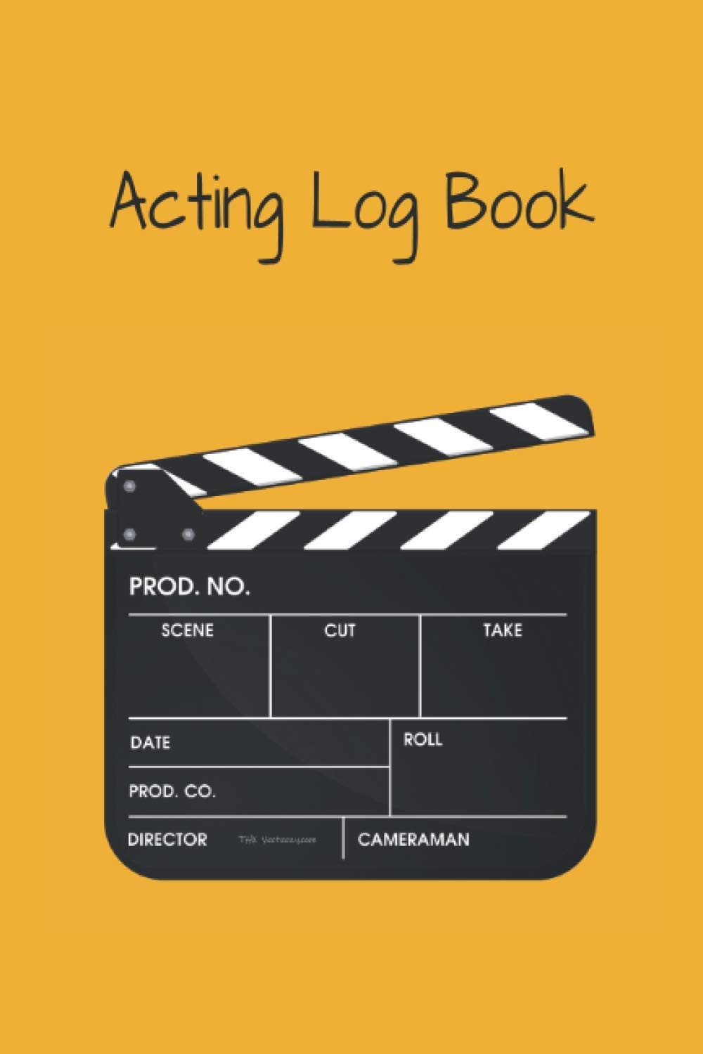 Acting Log Book: Log Book for Actors, Actresses, Singers and Performers to keep record of the show. (6'X9' 120 pages, claperboard cover.)