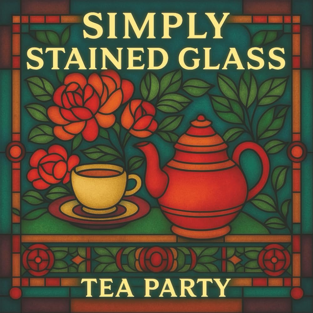 Simply Stained Glass: Tea Party: 30 Beautiful Stained-Glass Tea-Themed Designs for Relaxation and Mindful Coloring (Simply Stained Glass Coloring Books)