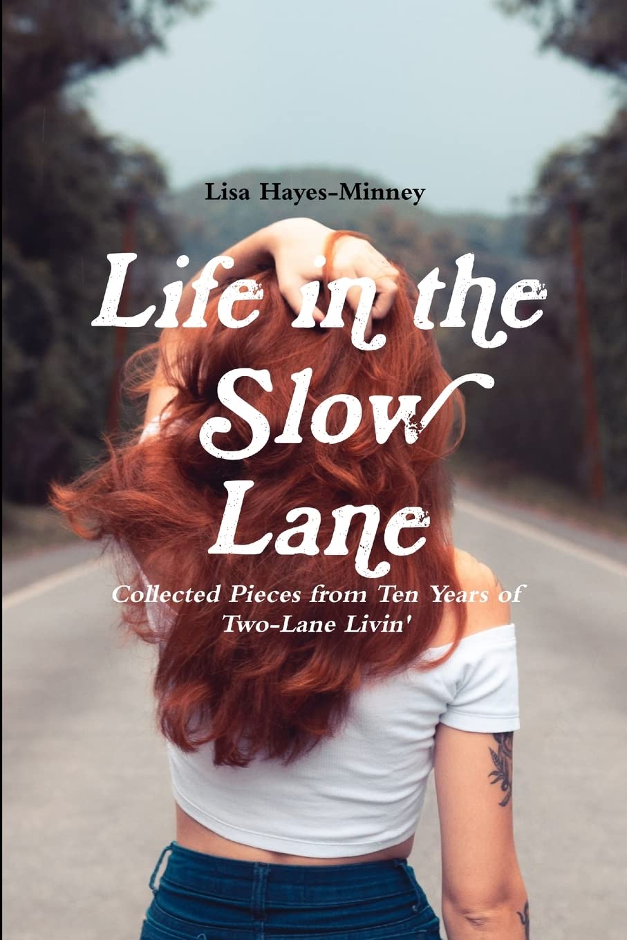 Life in the Slow Lane: Collected Pieces from Ten Years of Two-Lane Livin'