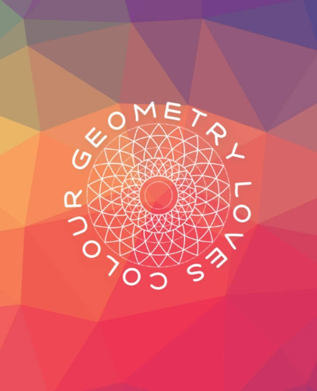 Geometry Loves Colour: Enjoy drawing and colouring 30 different geometric designs, 7.5" x 9.25", 124 pages (GBR/CAN Version)