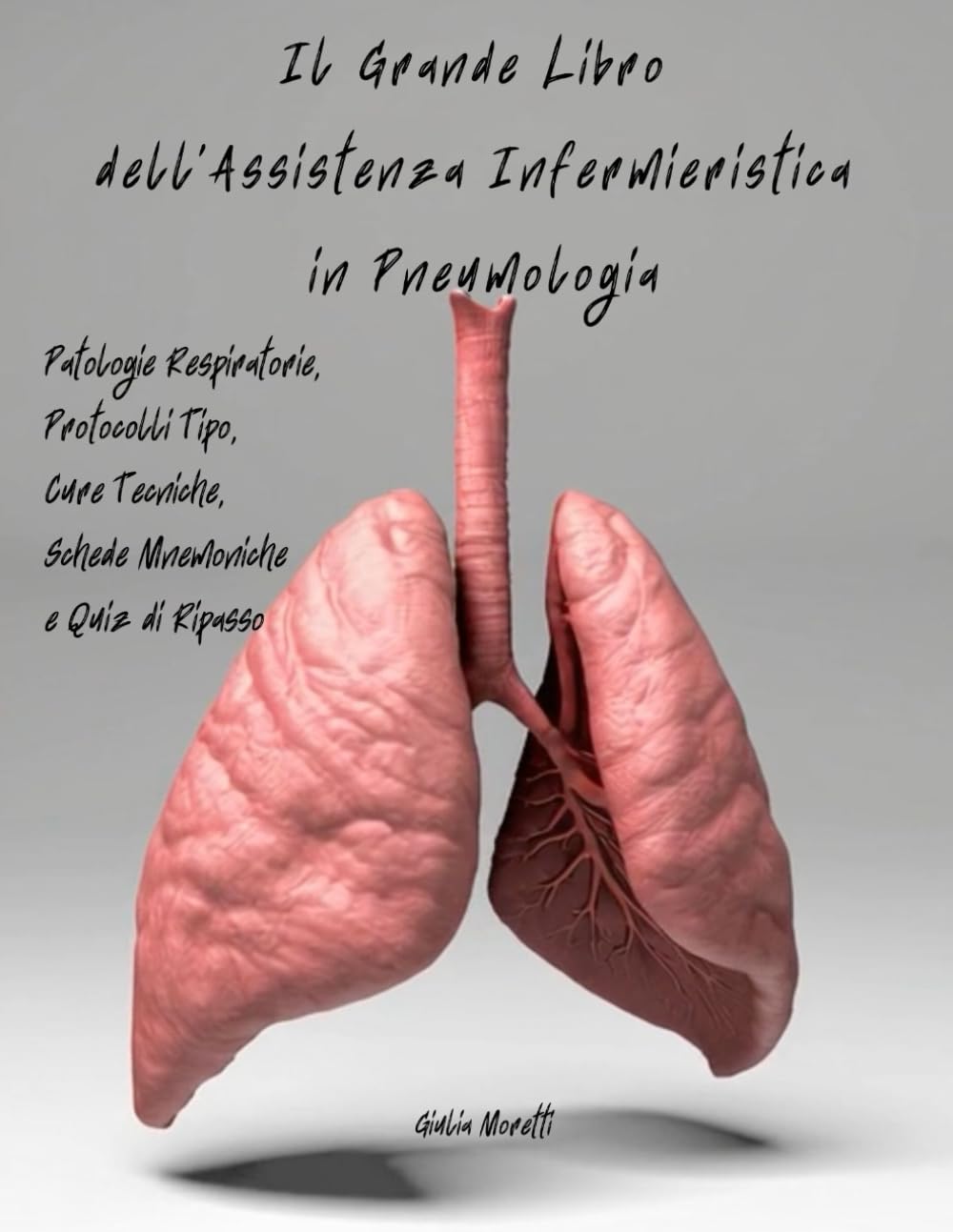 Il Grande Libro dell'Assistenza Infermieristica in Pneumologia: Patologie Respiratorie, Protocolli Tipo, Cure Tecniche, Schede Mnemoniche e Quiz di Ripasso