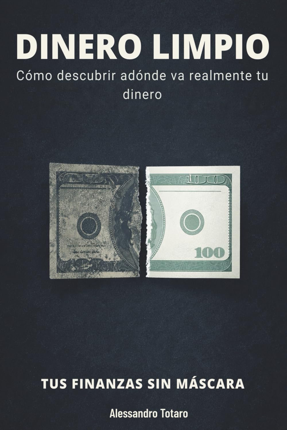 DINERO LIMPIO - Tus finanzas sin máscara: Cómo descubrir adónde va realmente tu dinero (Minimalismo Financiero y Vida Sencilla)