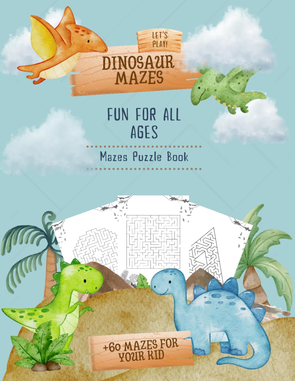 Dinosaur Maze for all ages, +60 Mazes for your kid of Dino Mazes, Mazes Puzzle Book: Brain-building mazes that boost focus, motor skills, and curiosity (Dino Puzzle Adventures — Vol. 1)
