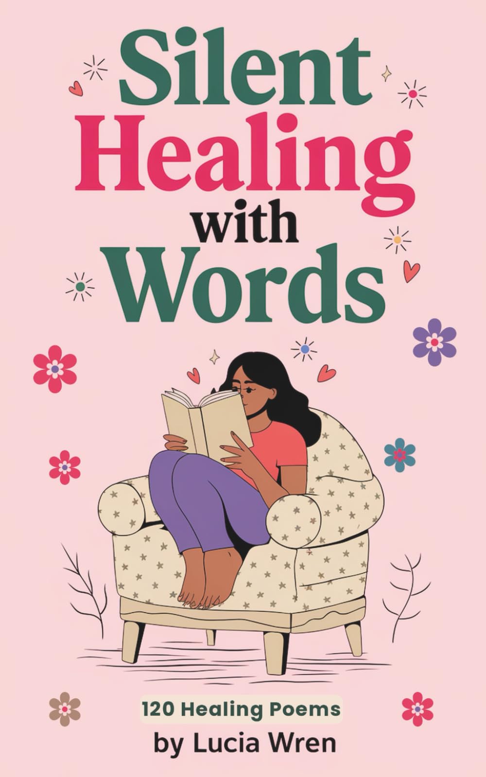 Silent Healing with Words: 120 Poems about Love, Loss, Friendship, Hope, Nature, and Spirituality. Poetry on Recovery and Finding Yourself. Great Gift ... (Quiet Paths: Poems for Healing & Becoming)