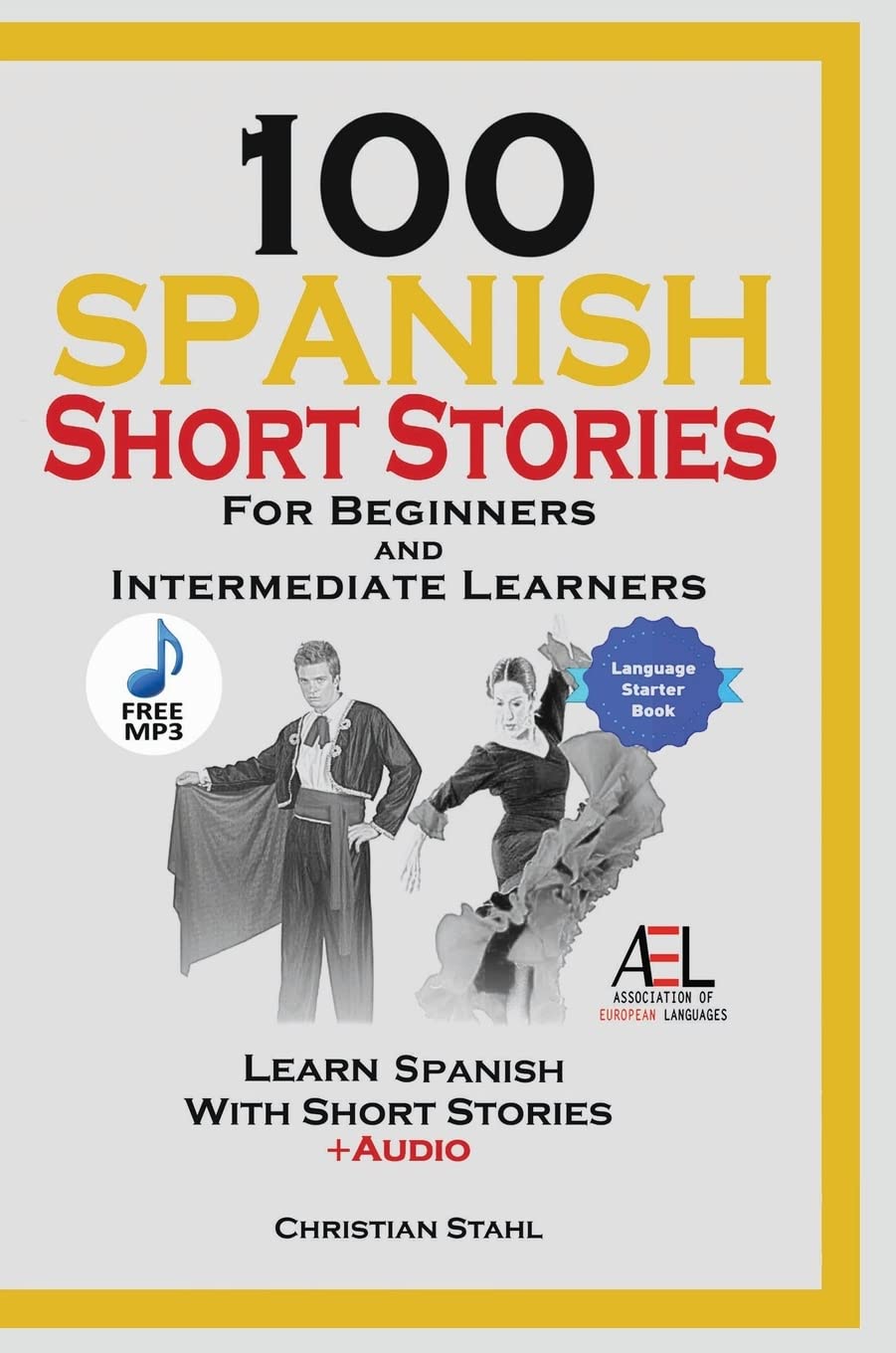 Christian Stahl100 Spanish Short Stories for Beginners and Interm: Spanish Edition Foreign Language Book 1