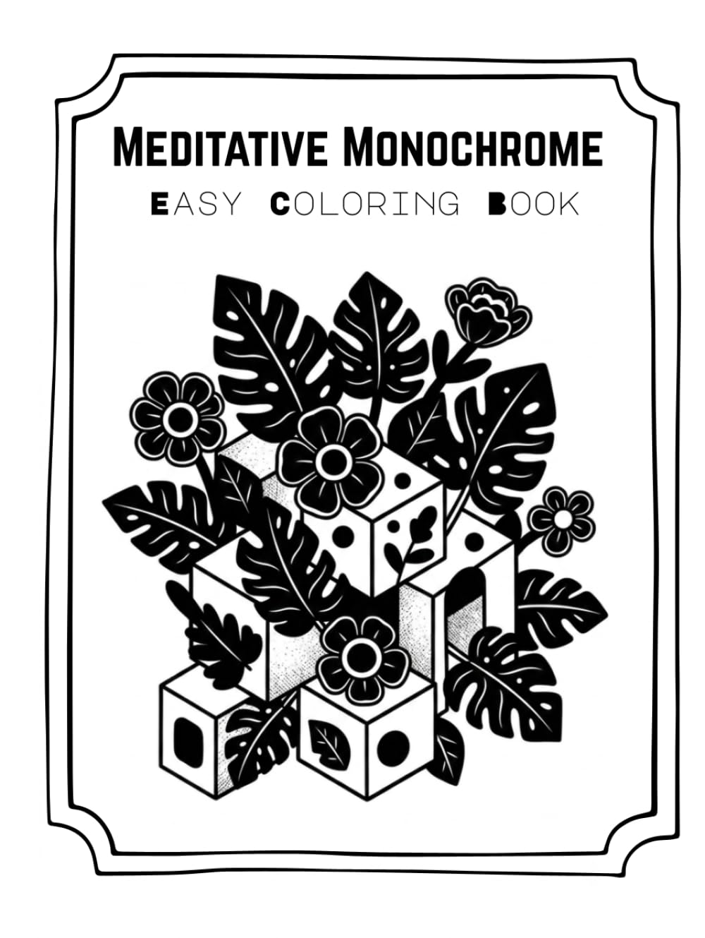 Meditative Monochrome Easy Coloring Book: Mindfulness, Relaxing and Stress Release Bold & Easy Coloring Book